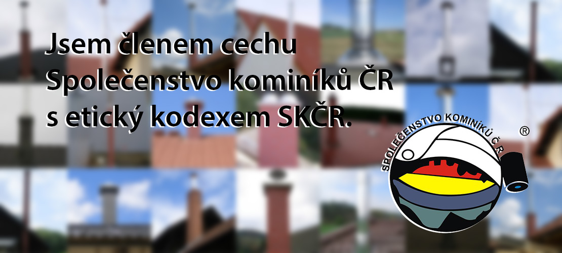 Jsem členem cechu Společenstvo kominíků ČR s etický kodexem SKČR.